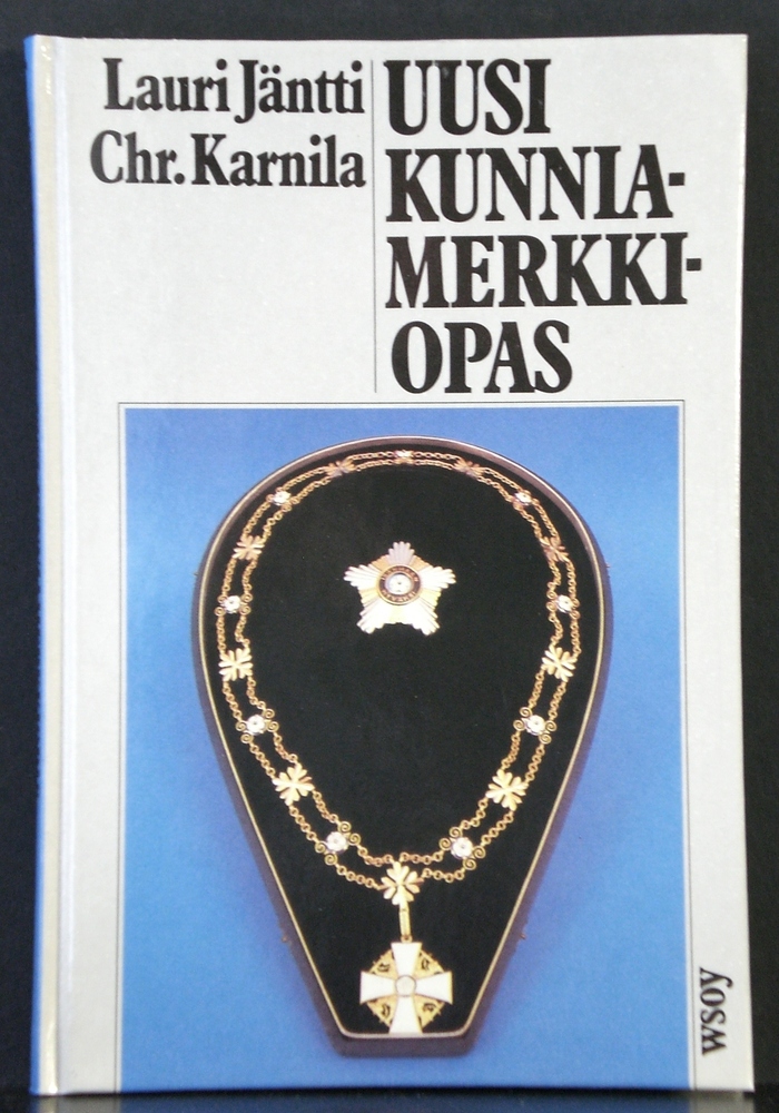 Jäntti, Lauri - Karnila, Chr.: Uusi kunniamerkkiopas. Suomalaisten kunniamerkkien, ansio- ja palkitsemismerkkien sekä muistomitalien ja muistoristien ynnä yleisimpien ulkomaisten kunniamerkkien käyttöopas