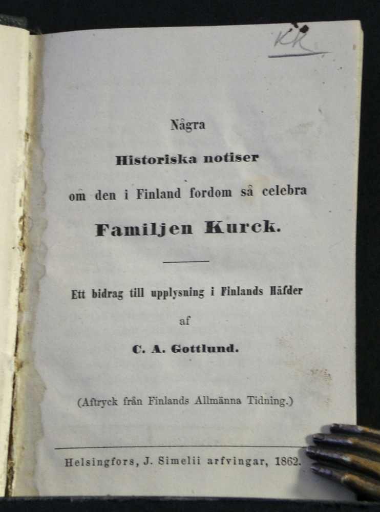 C. A. GOTTLUND Några historiska notiser om den i Finland fordom så celebra familjen Kurck (1862)
