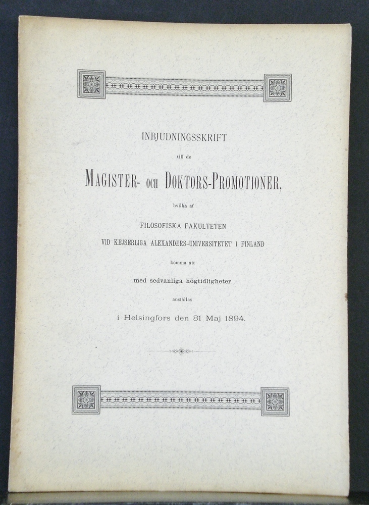 Inbjudningsskrift till de Magister- och Doktors-Promotioner hvilka af Filosofiska fakulteten vid kejserliga Alexanders-universitetet i Finland komma att med sedvanliga högtidligheter anställas i Helsingfors den 31 Maj 1894