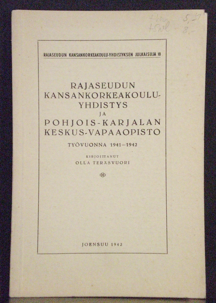 Teräsvuori, Olla: Rajaseudun kansankorkeakouluyhdistys ja Pohjois-Karjalan keskus-vapaaopisto työvuonna 1941-1942 - Lappi ja Karjala