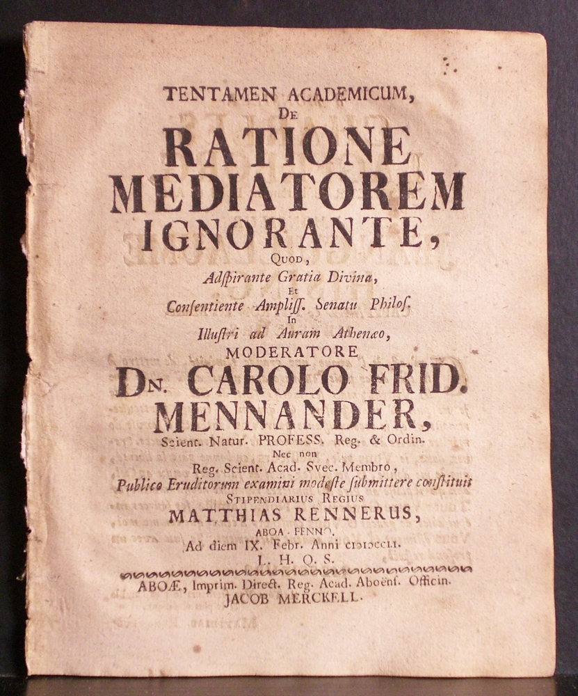 Mennander, Carolus Fridericus: Tentamen academicum, de ratione mediatorem ignorante. Resp. Matthias Rennerus - väitöskirjat