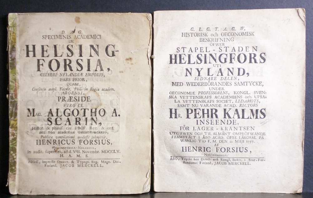 Helsinki - Helsingfors. Scarin, Algothus - Kalm, Pehr: De Helsingforsia, celebri Nylandiae emporio ( pars prior). Resp. Henricus Forsius. Historisk och oeconomisk beskrifning öfwer stapel-staden Helsingfors uti Nyland. Resp. Henric Forsius (sednare delen). I-II - kaupungit