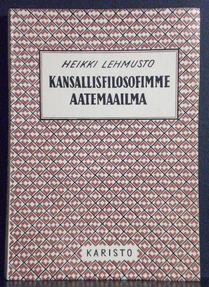 Lehmusto, Heikki: Kansallisfilosofimme aatemaailma