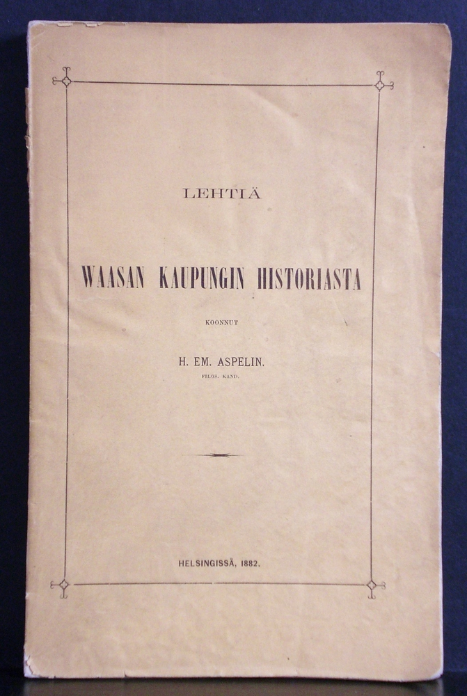 Vaasa - Vasa. Aspelin, H.Em.: Lehtiä Waasan kaupungin historiasta - kaupungit