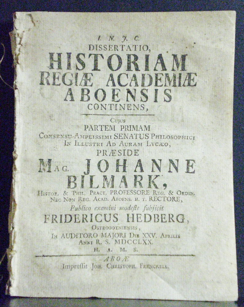 Billmark, Johannes: Dissertatio historiam Regiae Academiae Aboensis continens. I-VI. Resp. Fridericus Hedberg. Resp. Johannes Lenaesius. Resp. Emmanuel Hyppén. Resp. Gabriel Ståhle. Resp. Johannes Rangelius. Resp. Johannes Henr(icus) Kellgren - väitöskirjat