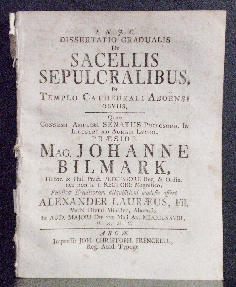 Billmark, Johannes: Dissertatio gradualis de sacellis sepulcralibus in templo cathedrali Aboensi obviis. Dissertatio gradualis de sacellis sepulcralibus in templo cathedrali Aboensi quondam factas exhibens. Partem priorem. Dissertatio gradualis de sacellis sepulcralibus in t - väitöskirjat