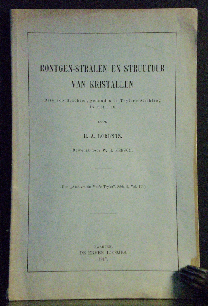Lorentz, H. H.: Röntgen-stralen en structur van kristallen. Drie voordrachten gehouden in Teyler's Stichting in Mei 1916