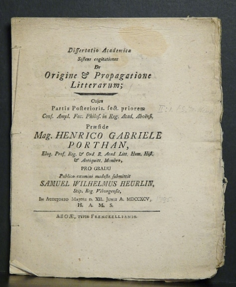 Porthan, Henric Gabriel: Dissertatio academica sistens cogitationes de origine & propagatione litterarum. Partis posteriosis. Resp. Samuel Wilhelmus Heurlin. - väitöskirjat