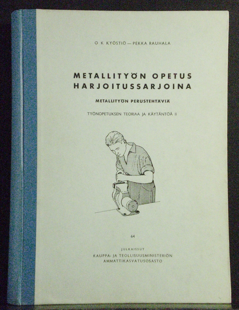 Kyöstiö, O.K. - Rauhala, Pekka: Metallityön opetus harjoitussarjoina. Metallityön perustehtäviä. Työnopetuksen ja käytäntöä II