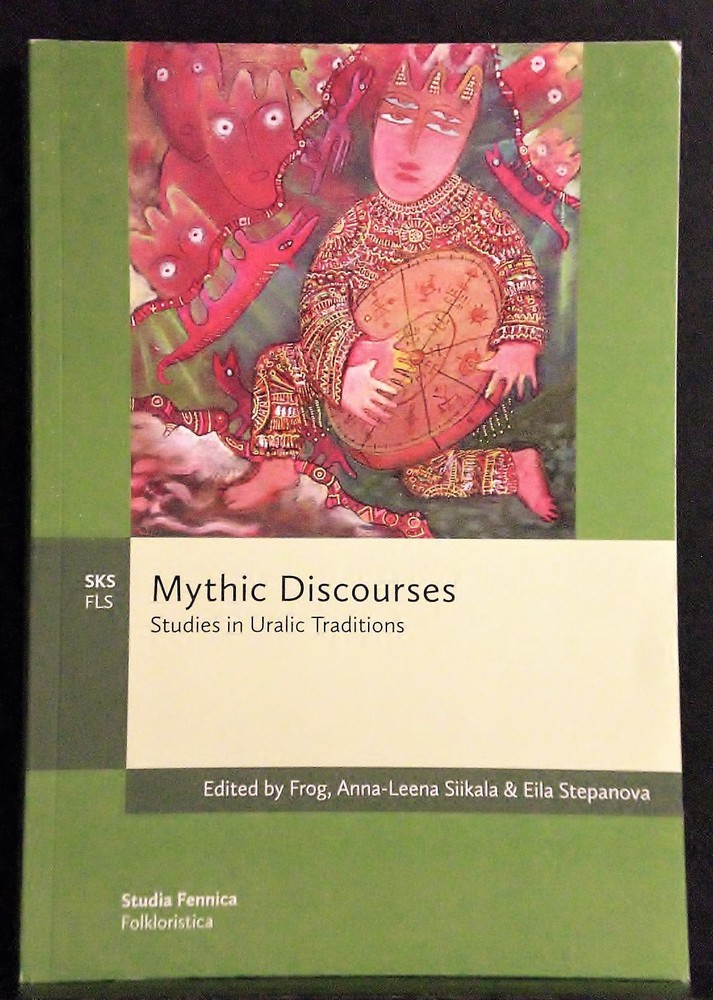 Siikala, Anna-Leena - Stepanova, Eila: Mythic Discourses. Studies in Uralic traditions