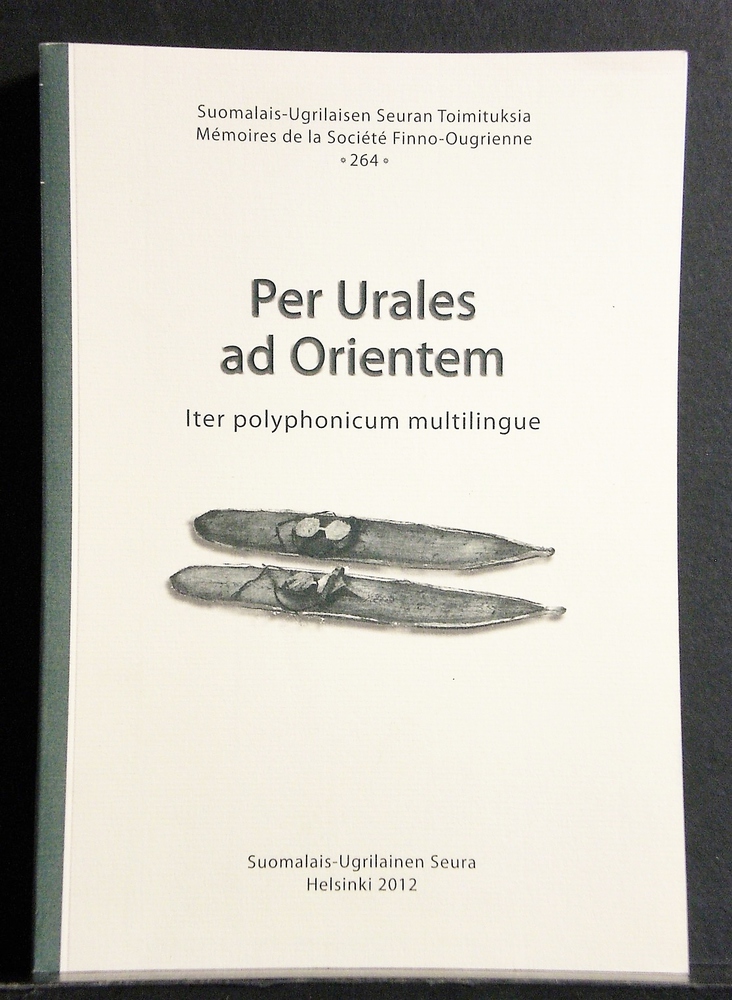 Hyytiäinen, Tiina et al.: Per Urales ad Orientem. Iter polyphonicum multilingue. Festskrift tillägnad Juha Janhunen på hans sextioårsdag den 12 februari 2012