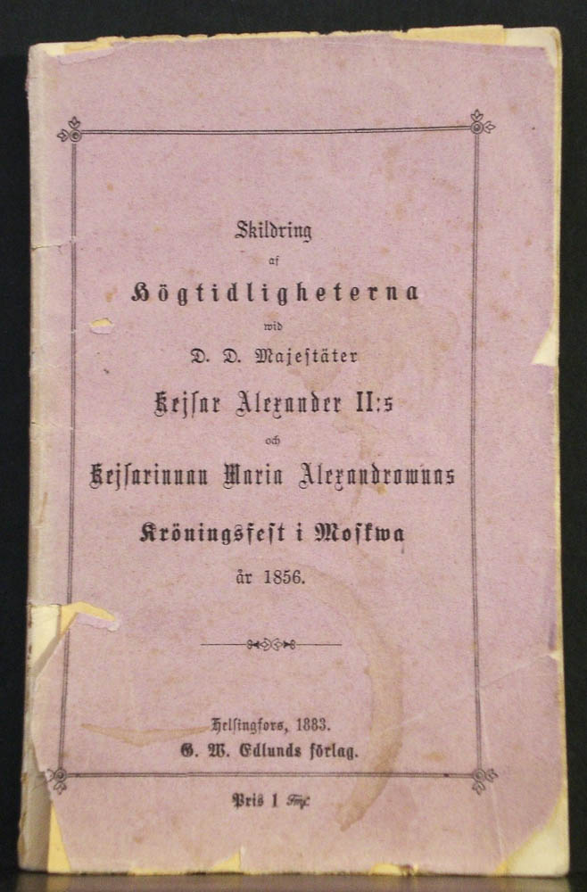 Skildring af högtidligheterna wid D. D. Majestäter Kejsar Alexander II:s och Kejsarinnan Maria Alexandrownas kröningsfest i Moskva år 1856
