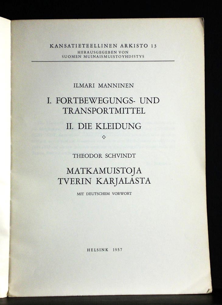 Manninen, Ilmari - Schvindt, Theodor: I. Fortbewegungs- und Transportmittel. II. Die Kleidung./ Matkamuistoja Tverin Karjalasta - kansatiede