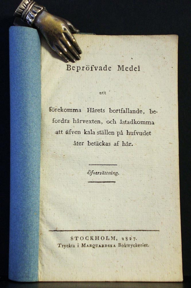 Bepröfvade medel att förekomma hårets bortfallande, befordra hårvexten, och åstadkomma att äfven kala ställen på hufvudet åter betäckas av hår (1827)