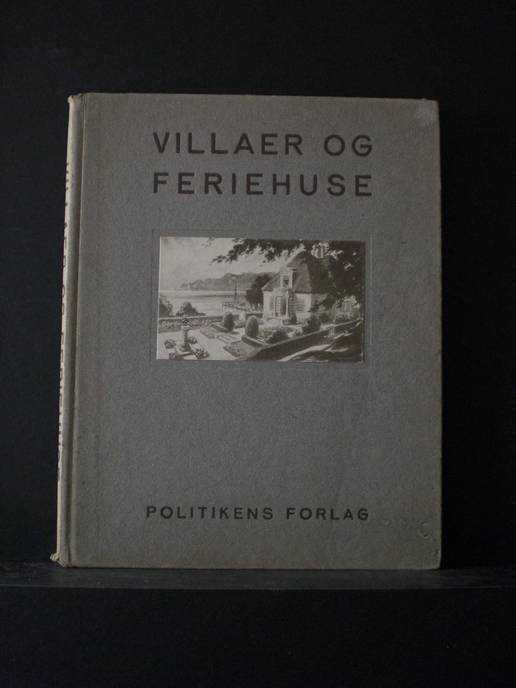 Villaer og Feriehuse. Udvalgte arbeider fra konkurencen om villaer og feriehus udskrevet af Politiken med medvirken af akademisk Architektforening og den frie Architektforening