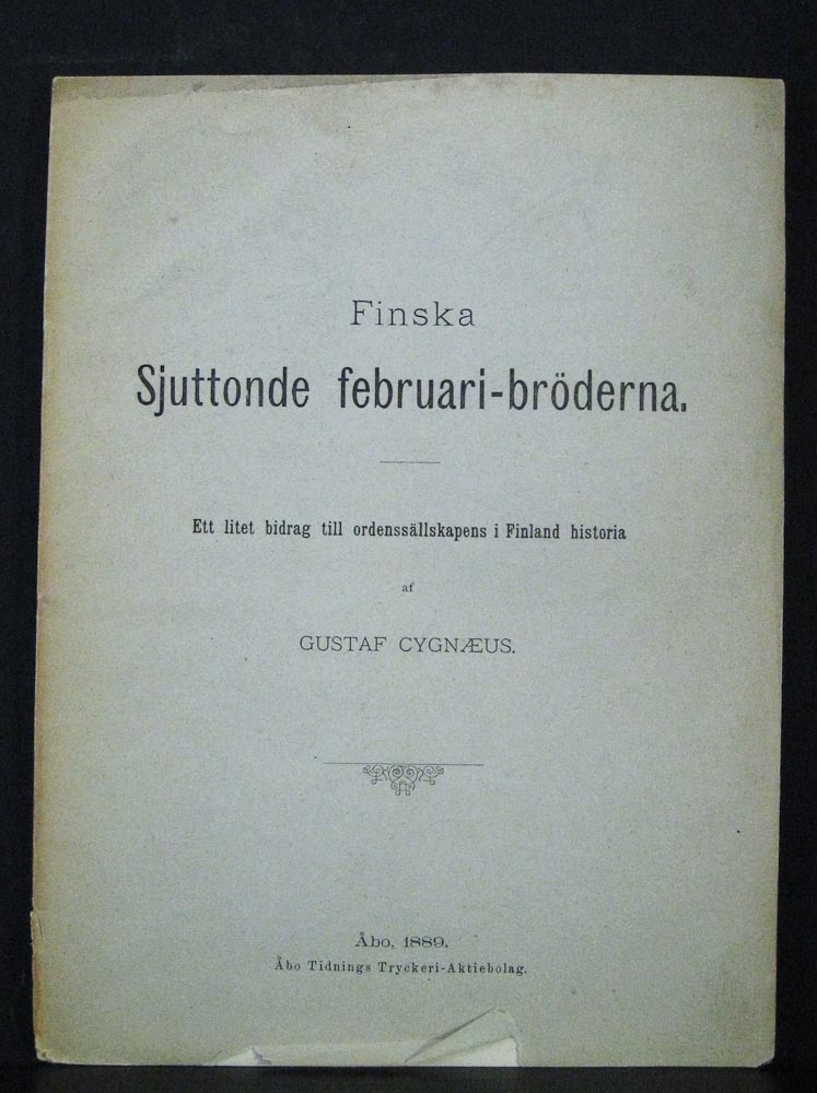 GUSTAF CYGNAEUS Finska Sjuttonde-februari-bröderna: ett litet bidrag till ordenssällskapens i Finland historia (1889)