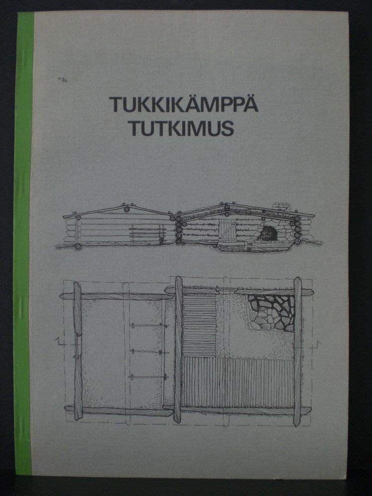Junttila, Juhani ym.: Tukkikämppiä ja ruukinpirttejä Lapin savotoilta ajalta 1880 -1930