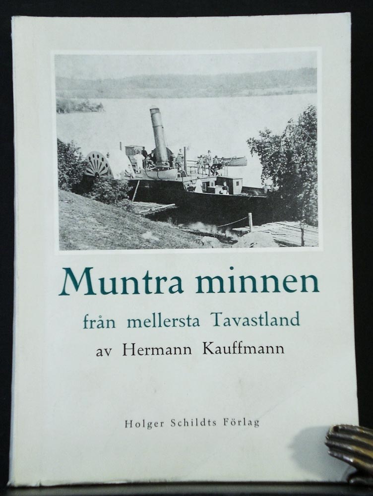 Kauffmann, Hermann: Muntra minnen från mellersta Tavastland. Små berättelser om ångbåtar, jakt och fiske - *topografia - suomi