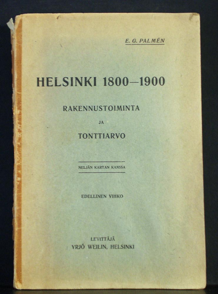 Palmen, E.G.: Helsinki 1800 - 1900. Rakennustoiminta ja tonttiarvo